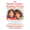 The Parent's Guide to Raising Twins: From Pre-Birth to First School Days-The Essential Book for All Those Expecting Two or More