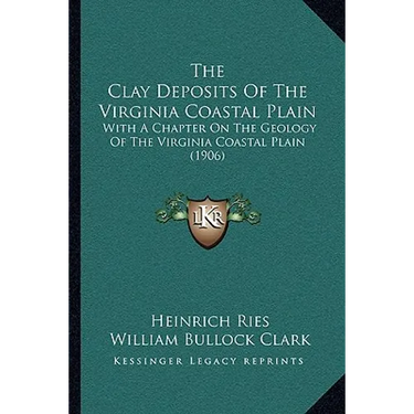 The Clay Deposits of the Virginia Coastal Plain: With a Chapter on the Geology of the Virginia Coastal Plain (1906)