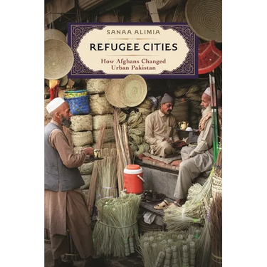 Refugee Cities: How Afghans Changed Urban Pakistan