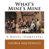 What's Mine's Mine (1886), By: George MacDonald (Original Classics) Complete: A Novel