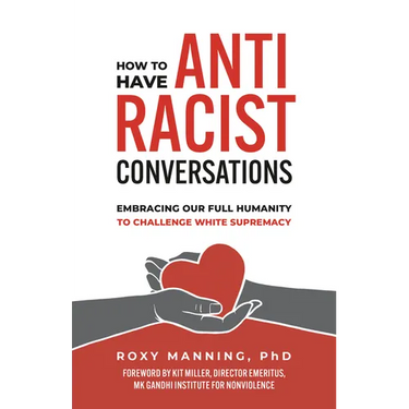 How to Have Antiracist Conversations: Embracing Our Full Humanity to Challenge White Supremacy