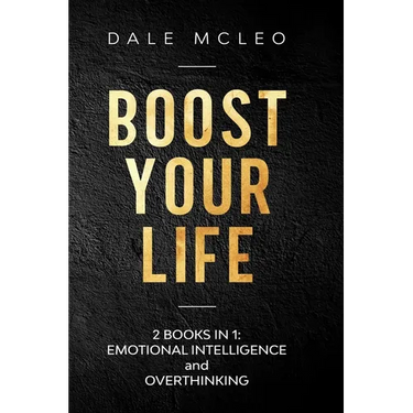 Boost Your Life: 2 BOOKS IN 1: EMOTIONAL INTELLIGENCE and OVERTHINKING