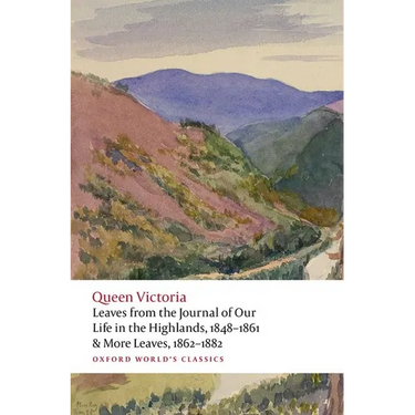 Leaves from the Journal of Our Life in the Highlands, 1848-1861 & More Leaves, 1862-1882