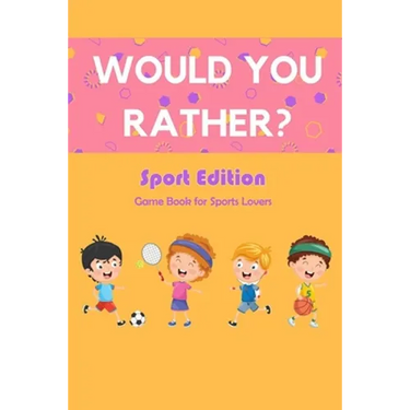 Would You Rather? Sport Edition: Game Book for Sports Lovers: Would You Rather Book for Kids