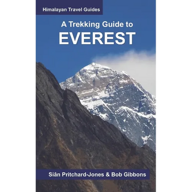 A Trekking Guide to Everest: Everest Base Camp, Gokyo Lakes, Thame Valley, Three High Passes, Classic Everest, Arun Valley