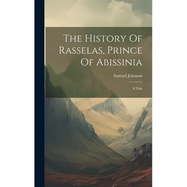 The History Of Rasselas, Prince Of Abissinia: A Tale