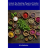 Unlock the Healing Powers of Herbs: Ancient Remedies for Modern Ailments