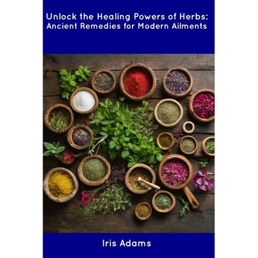 Unlock the Healing Powers of Herbs: Ancient Remedies for Modern Ailments