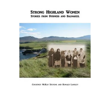 Strong Highland Women: Stories from Durness and Balnakeil