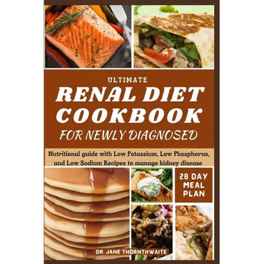Ultimate Renal Diet Cookbook for Newly Diagnosed: 28-day meal plan nutritional guide with Low Potassium, Low Phosphorus, and Low Sodium Recipes to man