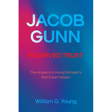 Jacob Gunn Reserved Trust: The Intrigue of a Young CIA Agent's First Covert Mission