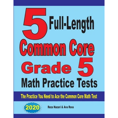 5 Full-Length Common Core Grade 5 Math Practice Tests: The Practice You Need to Ace the Common Core Math Test