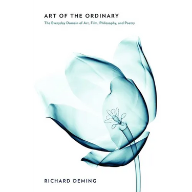 Art of the Ordinary: The Everyday Domain of Art, Film, Philosophy, and Poetry