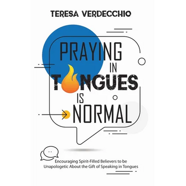 Praying in Tongues is Normal: Encouraging Spirit-Filled Believers to be Unapologetic About the Gift of Speaking in Tongues