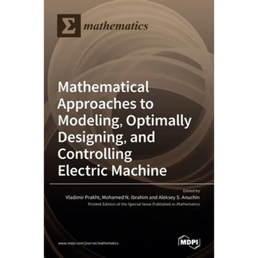Mathematical Approaches to Modeling, Optimally Designing, Mathematical Approaches to Modeling, Optimally Designing, and Controlling Electric Machine a