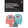 Psychotherapy in the Age of Political Polarization: A Guide for Mental Health Professionals