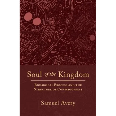 Soul of the Kingdom: Biological Process and the Structure of Consciousness