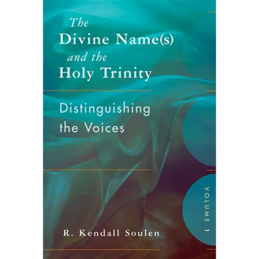 The Divine Name(s) and the Holy Trinity, Volume One: Distinguishing the Voices