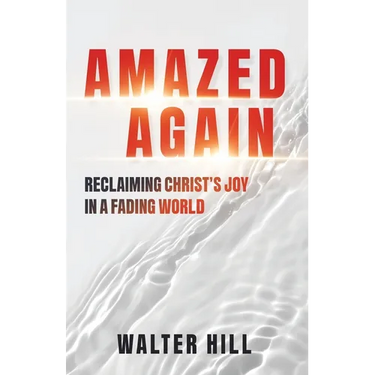 Amazed Again: Reclaiming Christ's Joy in a Fading World