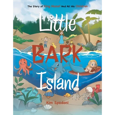 Little Bark Island: The Story of King Monet and All His Children