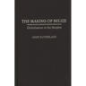 Making of Belize: Globalization in the Margins