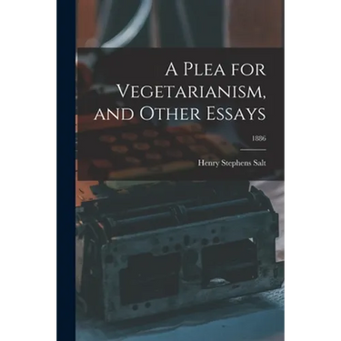 A Plea for Vegetarianism, and Other Essays; 1886