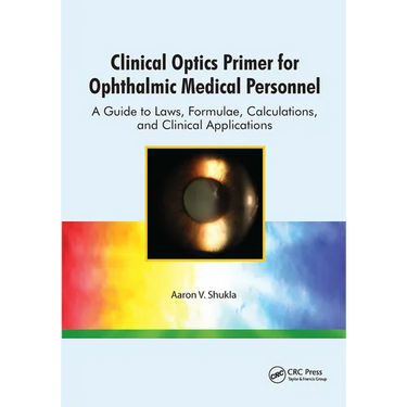 Clinical Optics Primer for Ophthalmic Medical Personnel: A Guide to Laws, Formulae, Calculations, and Clinical Applications