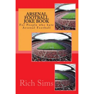 Arsenal Football Joke Book: For People who hate Arsenal Football