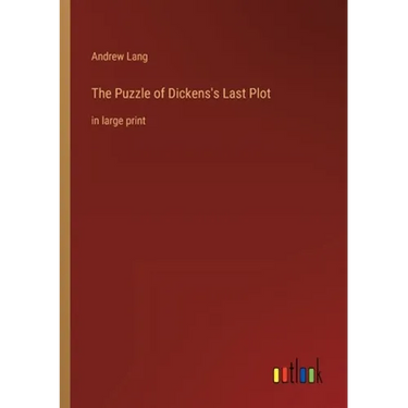 The Puzzle of Dickens's Last Plot: in large print
