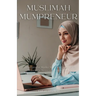 Muslimah Mumpreneur: Strategies for Muslim Women to Successfully Thrive in Business and Motherhood