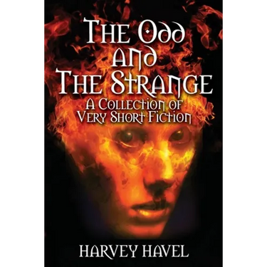 The Odd and The Strange: A Collection of Very Short Fiction