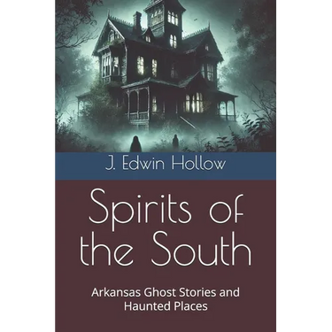 Spirits of the South: Arkansas Ghost Stories and Haunted Places