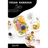 Vegan Ramadan recipe cook book: over 70 delicious vegan recipes, for suhoor, Iftar, and Eid for the holy month