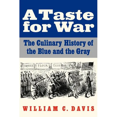 A Taste for War: The Culinary History of the Blue and the Gray