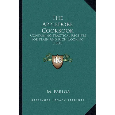 The Appledore Cookbook: Containing Practical Receipts For Plain And Rich Cooking (1880)