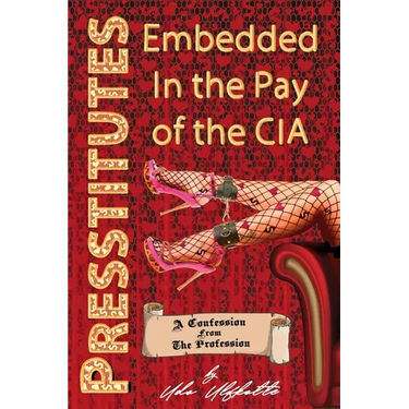 Presstitutes Embedded in the Pay of the CIA: A Confession from the Profession