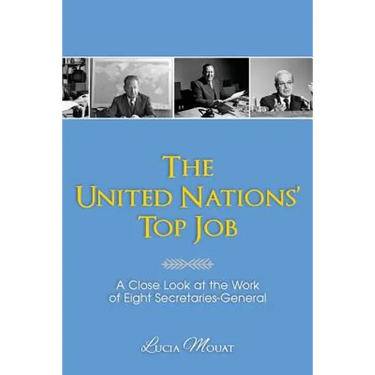 The United Nations' Top Job: A Close Look at the Work of Eight Secretaries General