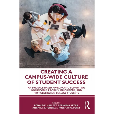 Creating a Campus-Wide Culture of Student Success: An Evidence-Based Approach to Supporting Low-Income, Racially Minoritized, and First-Generation Col