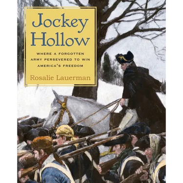 Jockey Hollow: Where a Forgotten Army Persevered to Win America's Freedom