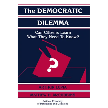 The Democratic Dilemma: Can Citizens Learn What They Need to Know?