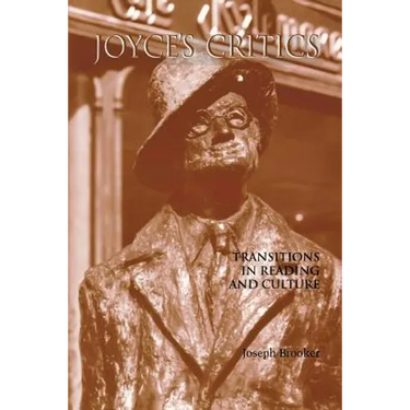 Joyce's Critics: Transitions in Reading and Culture