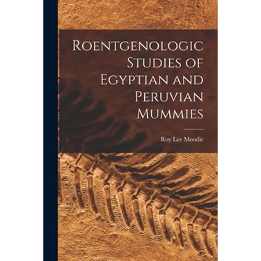 Roentgenologic Studies of Egyptian and Peruvian Mummies