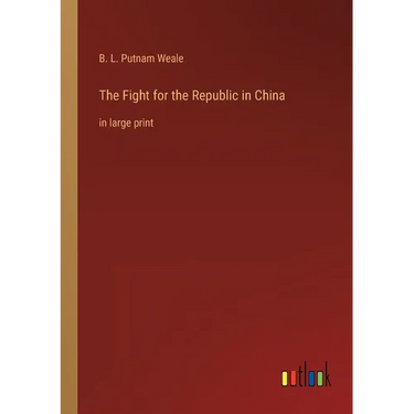The Fight for the Republic in China: in large print