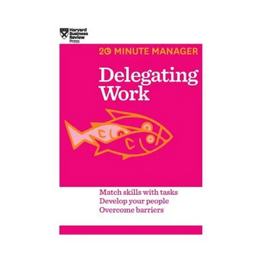 Delegating Work (HBR 20-Minute Manager Series)