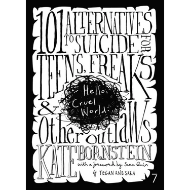 Hello Cruel World: 101+ Alternatives to Suicide for Teens, Freaks, and Other Outlaws