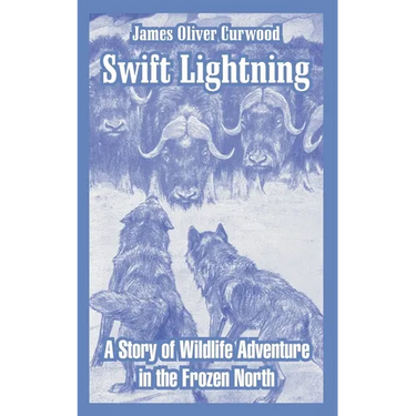Swift Lightning: A Story of Wildlife Adventure in the Frozen North