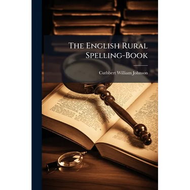 The English Rural Spelling-Book