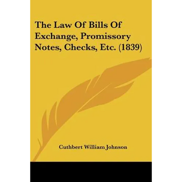 The Law Of Bills Of Exchange, Promissory Notes, Checks, Etc. (1839)