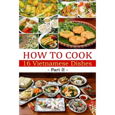 How to cook 16 Vietnamese dishes (Part 2)- Denise Hoethke