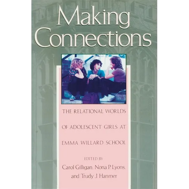 Making Connections: The Relational Worlds of Adolescent Girls at Emma Willard School
